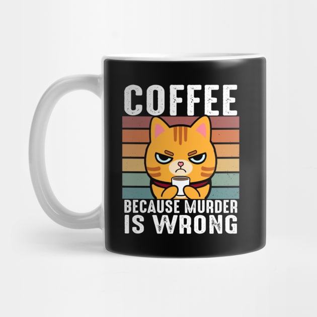 Coffee Because Murder Is Wrong Funny Orange Tabby Cat Drinks Coffee by Daytone